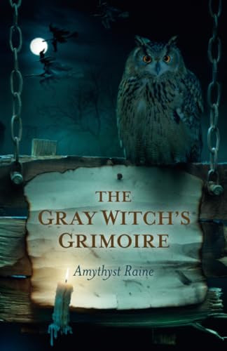 The Gray Witch's Grimoire by Amythyst Raine, 9781780992730