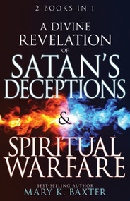 A Divine Revelation of Satan's Deceptions & Spiritual Warfare by Mary K. Baxter, 9781641235440