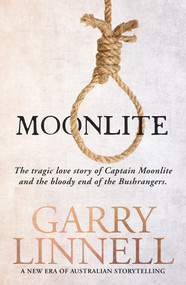 Moonlite (The Tragic Love Story of Captain Moonlite and the Bloody End of the Bushrangers) by Garry Linnell, 9780143795773