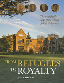 From Refugees to Royalty (The Remarkable Story of the Messel Family of Nymans) by John Hilary, 9780720621068