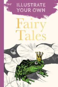 Classic Fairy Tales (Illustrate Your Own) - 9780750994934 by The History Press, 9780750994934