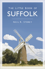 The Little Book of Suffolk - 9780750995122 by Neil R. Storey, 9780750995122