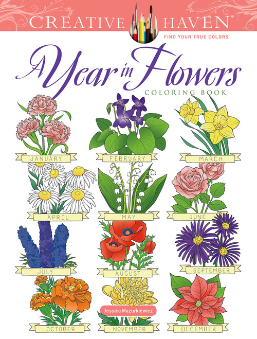 Creative Haven A Year In Flowers Coloring Book by Jessica Mazurkiewicz, 9780486847191