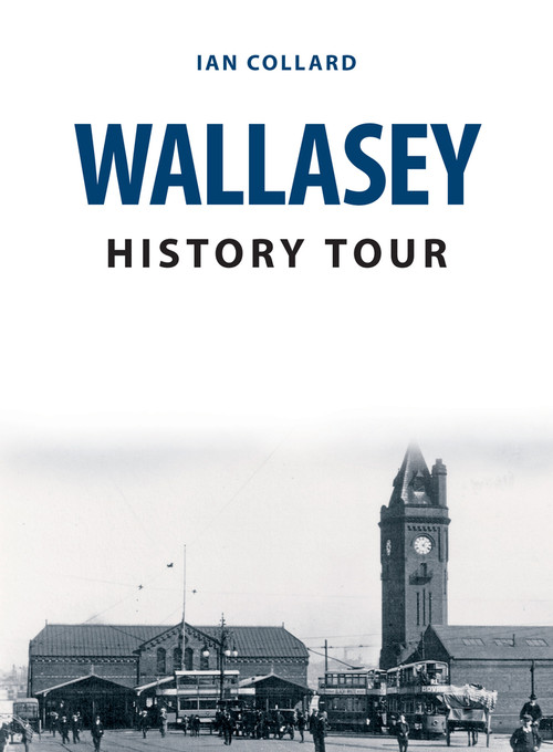 Wallasey History Tour by Ian Collard, 9781398100688