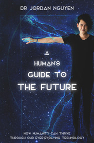 A Human's Guide to the Future by Jordan Nguyen, 9781760780029