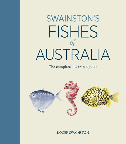 Swainston's Fishes of Australia: The complete illustrated guide by Roger Swainston, 9781761040542