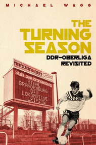 Turning Season, The (DDR-Oberliga Revisited) by Michael Wagg, 9781785317286