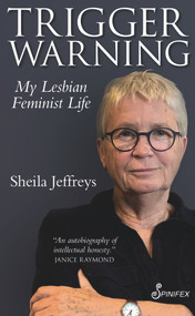 Trigger Warning (My Lesbian Feminist Life) by Sheila Jeffreys, 9781925950205