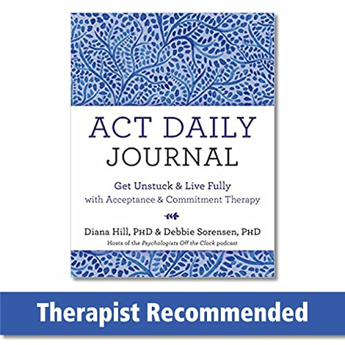 ACT Daily Journal (Get Unstuck and Live Fully with Acceptance and Commitment Therapy) by Diana Hill, Debbie Sorensen, 9781684037377