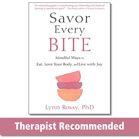 Savor Every Bite (Mindful Ways to Eat, Love Your Body, and Live with Joy) by Lynn Rossy, 9781684037469