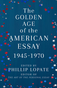 The Golden Age of the American Essay (1945-1970) by Phillip Lopate, 9780525567332