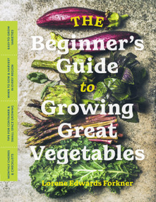 The Beginner's Guide to Growing Great Vegetables by Lorene Edwards Forkner, 9781643260853