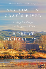 Sky Time in Gray's River (Living for Keeps in a Forgotten Place) by Robert Michael Pyle, 9781640092785
