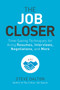 The Job Closer (Time-Saving Techniques for Acing Resumes, Interviews, Negotiations, and More) by Steve Dalton, 9781984856968