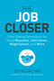 The Job Closer (Time-Saving Techniques for Acing Resumes, Interviews, Negotiations, and More) by Steve Dalton, 9781984856968