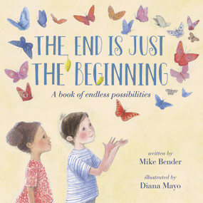 The End Is Just the Beginning by Mike Bender, Diana Mayo, 9781984896933