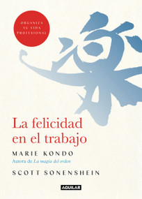 La felicidad en el trabajo / Joy at Work : Organizing Your Professional Life (Spanish Edition) by Marie Kondo, Scott Sonenshein, 9788403519374