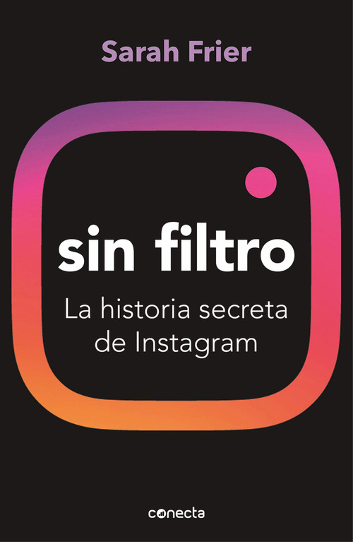 Sin filtro: La historia secreta de Instagram / No Filter: The Inside Story of Instagram (Spanish Edition) by Sarah Frier, 9788417992200
