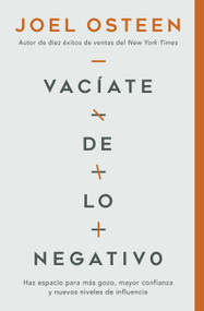 Vacíate de lo negativo (Haz espacio para más gozo, mayor confianza y nuevos niveles de influencia) (Spanish Edition) by Joel Osteen, 9781546029434