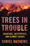 Trees in Trouble (Wildfires, Infestations, and Climate Change) - 9781640094666 by Daniel Mathews, 9781640094666