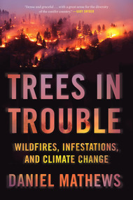 Trees in Trouble (Wildfires, Infestations, and Climate Change) - 9781640094666 by Daniel Mathews, 9781640094666