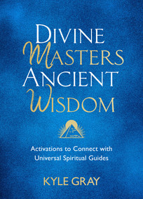 Divine Masters, Ancient Wisdom (Activations to Connect with Universal Spiritual Guides) by Kyle Gray, 9781788175159