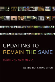 Updating to Remain the Same (Habitual New Media) by Wendy Hui Kyong Chun, 9780262534727