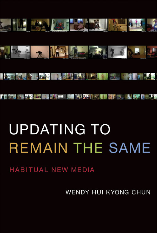 Updating to Remain the Same (Habitual New Media) by Wendy Hui Kyong Chun, 9780262534727