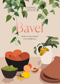 Bavel (Modern Recipes Inspired by the Middle East [A Cookbook]) by Ori Menashe, Genevieve Gergis, Lesley Suter, 9780399580925