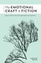 The Emotional Craft of Fiction (How to Write the Story Beneath the Surface) by Donald Maass, 9781440348372