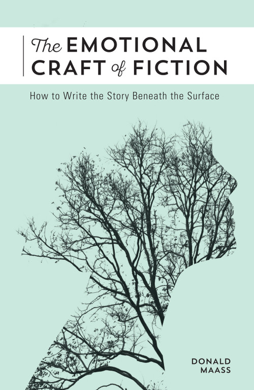 The Emotional Craft of Fiction (How to Write the Story Beneath the Surface) by Donald Maass, 9781440348372