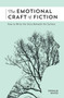 The Emotional Craft of Fiction (How to Write the Story Beneath the Surface) by Donald Maass, 9781440348372