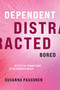 Dependent, Distracted, Bored (Affective Formations in Networked Media) by Susanna Paasonen, 9780262045674