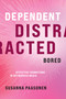 Dependent, Distracted, Bored (Affective Formations in Networked Media) by Susanna Paasonen, 9780262045674