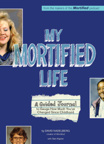 My Mortified Life (A Guided Journal to Gauge How Much You've Changed Since Childhood) - 9781646041664 by David Nadelberg, 9781646041664