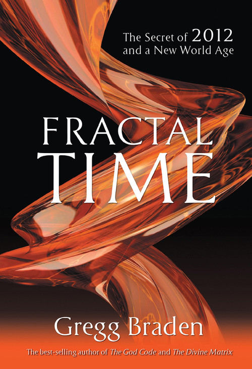 Fractal Time (The Secret of 2012 and a New World Age) by Braden Gregg, 9781401920654