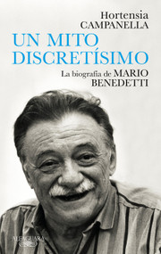 Benedetti. Un mito discretísimo / A Very Discreet Myth: Mario Benedetti's Biography (Spanish Edition) by Hortensia Campanella, 9788420454313