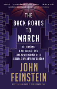 The Back Roads to March (The Unsung, Unheralded, and Unknown Heroes of a College Basketball Season) - 9780525564751 by John Feinstein, 9780525564751