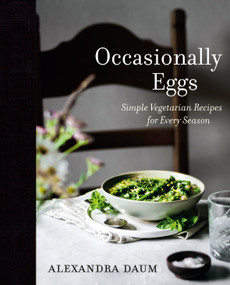 Occasionally Eggs (Simple Vegetarian Recipes for Every Season) by Alexandra Daum, 9780525611011