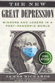 The New Great Depression (Winners and Losers in a Post-Pandemic World) by James Rickards, 9780593330272