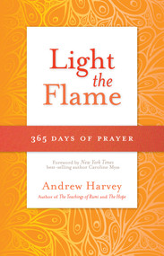 Light the Flame (365 Days of Prayer) by Andrew Harvey, 9781401943134