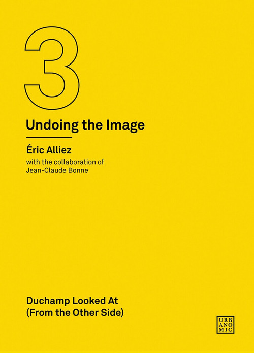 Duchamp Looked At (From the Other Side) ((Undoing the Image 3)) by Eric Alliez, Jean-Claude Bonne, 9781913029678