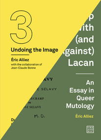 Duchamp Looked At (From the Other Side) / Duchamp With (and Against) Lacan ((Undoing the Image 3)) by Eric Alliez, Jean-Claude Bonne, Robin Mackay, Maya B. Kronic, 9781913029678