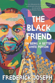 The Black Friend: On Being a Better White Person by Frederick Joseph, 9781536217018