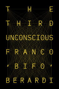 The Third Unconscious by Franco Bifo Berardi, 9781839762536