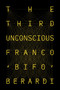 The Third Unconscious by Franco Bifo Berardi, 9781839762536