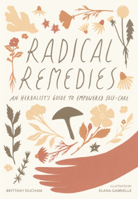 Radical Remedies (An Herbalist's Guide to Empowered Self-Care) by Brittany Ducham, Elana Gabrielle, 9781611806724