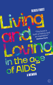 Living and Loving in the Age of AIDS (A memoir) by Derek Frost, 9781786784964