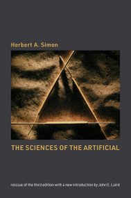 The Sciences of the Artificial, reissue of the third edition with a new introduction by John Laird by Herbert A. Simon, John E. Laird, 9780262537537