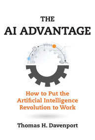 The AI Advantage (How to Put the Artificial Intelligence Revolution to Work) by Thomas H. Davenport, 9780262538008